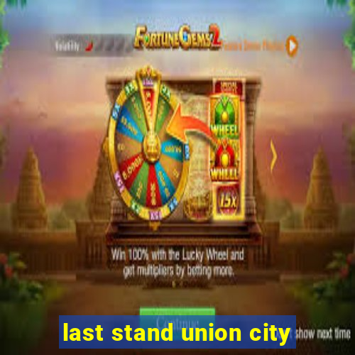 last stand union city